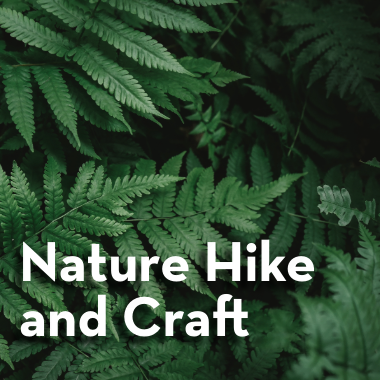 Green fern leaves with bold white text reading “Nature Hike and Craft.”