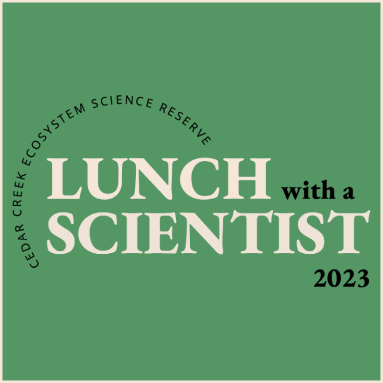 Green background with text 'Cedar Creek Ecosystem Science Reserve Lunch with a Scientist 2023